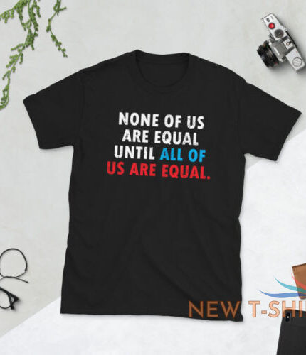 none of us are equal t shirt 1.jpg