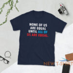 none of us are equal t shirt 2.jpg