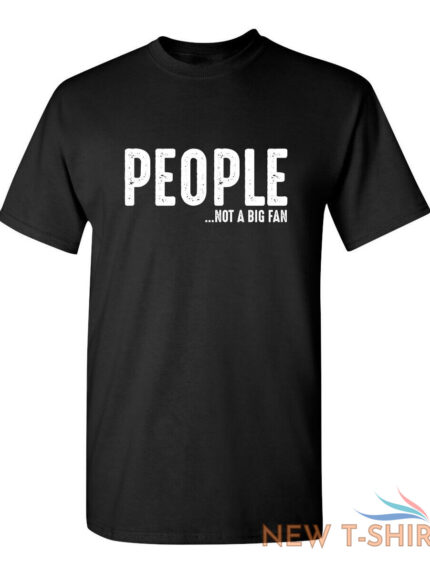 people not a big fan sarcastic humor graphic novelty funny t shirt 0.jpg