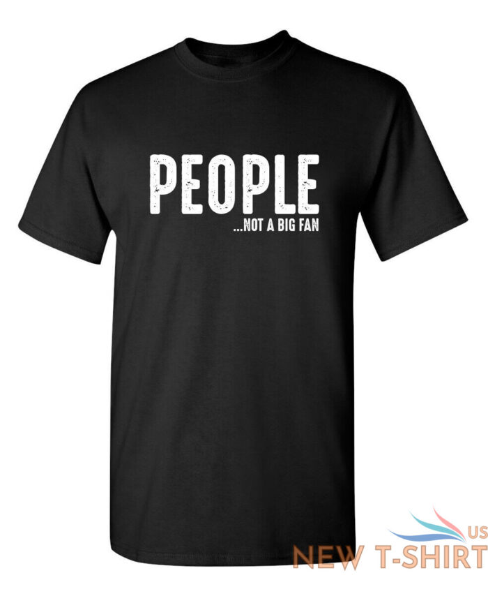 people not a big fan sarcastic humor graphic novelty funny t shirt 0.jpg