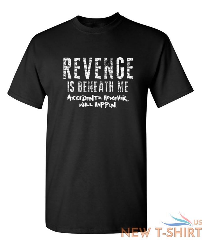 revenge is beneath me sarcastic humor graphic novelty funny t shirt 0.jpg