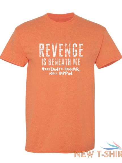 revenge is beneath me sarcastic humor graphic novelty funny t shirt 1.jpg