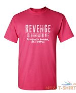 revenge is beneath me sarcastic humor graphic novelty funny t shirt 2.jpg