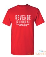 revenge is beneath me sarcastic humor graphic novelty funny t shirt 4.jpg