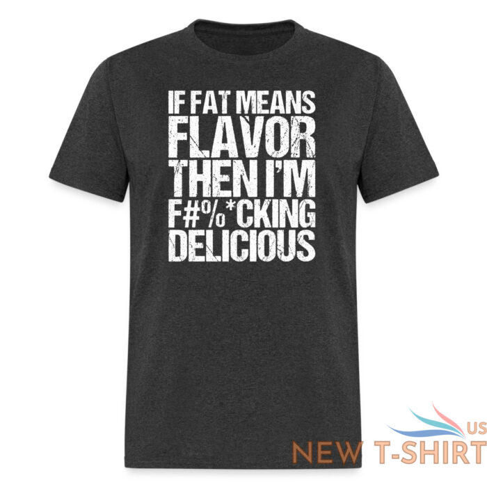 sam the cooking guy merch fat means flavor funny stcg quote if fat means flavor then i m f cking delicious tee shirt black 4.jpg