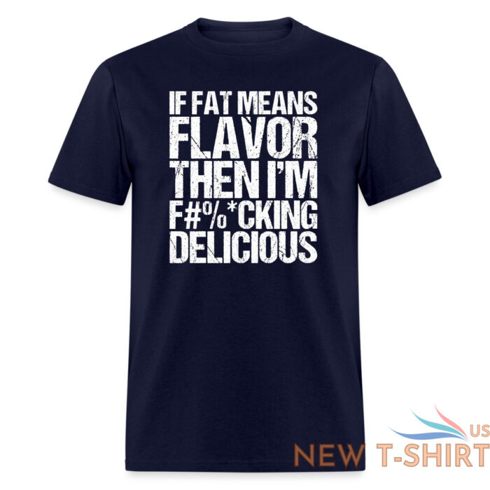 sam the cooking guy merch fat means flavor funny stcg quote if fat means flavor then i m f cking delicious tee shirt black 5.jpg