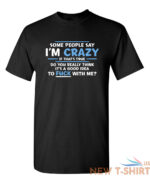 some people say i am crazy sarcastic humor graphic novelty funny t shirt 0.jpg