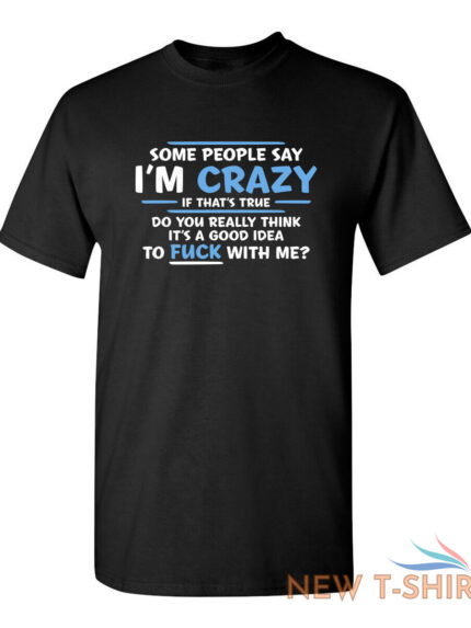 some people say i am crazy sarcastic humor graphic novelty funny t shirt 0.jpg