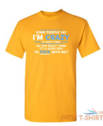 some people say i am crazy sarcastic humor graphic novelty funny t shirt 5.jpg