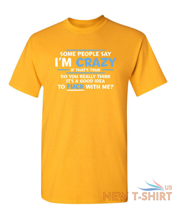 some people say i am crazy sarcastic humor graphic novelty funny t shirt 5.jpg