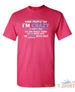 some people say i am crazy sarcastic humor graphic novelty funny t shirt 7.jpg