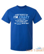 some people say i am crazy sarcastic humor graphic novelty funny t shirt 8.jpg