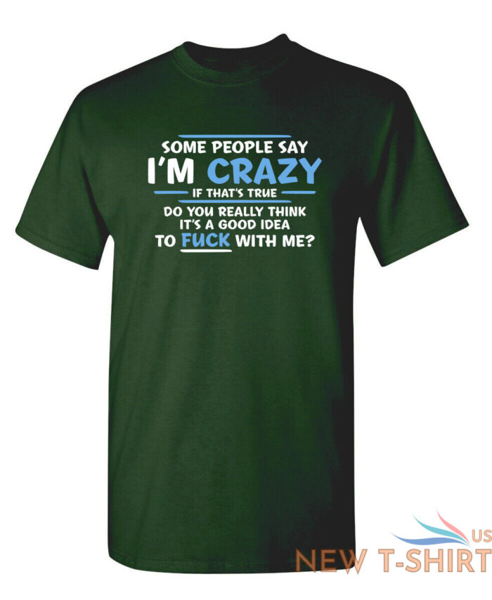 some people say i am crazy sarcastic humor graphic novelty funny t shirt 9.jpg