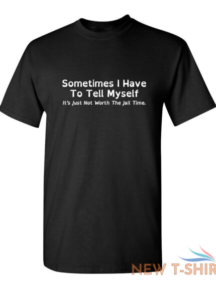 sometimes i have to tell myself sarcastic humor graphic novelty funny t shirt 0.jpg