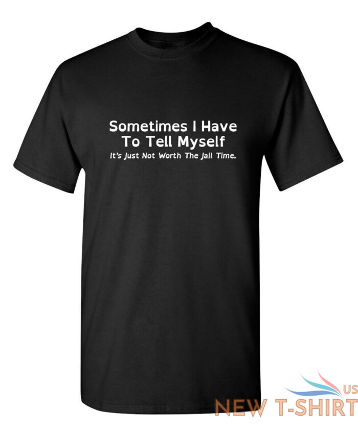 sometimes i have to tell myself sarcastic humor graphic novelty funny t shirt 0.jpg