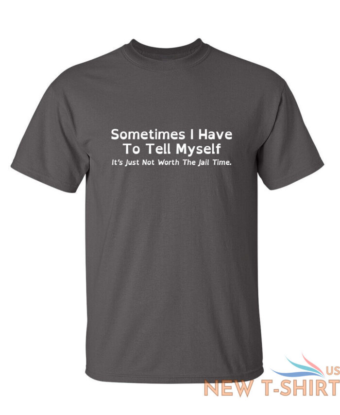 sometimes i have to tell myself sarcastic humor graphic novelty funny t shirt 2.jpg