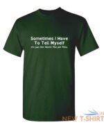 sometimes i have to tell myself sarcastic humor graphic novelty funny t shirt 7.jpg