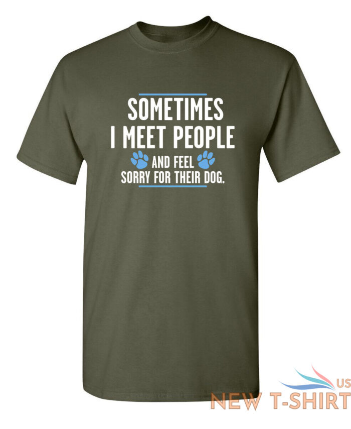 sometimes i meet people and feel sarcastic humor graphic novelty funny t shirt 7.jpg