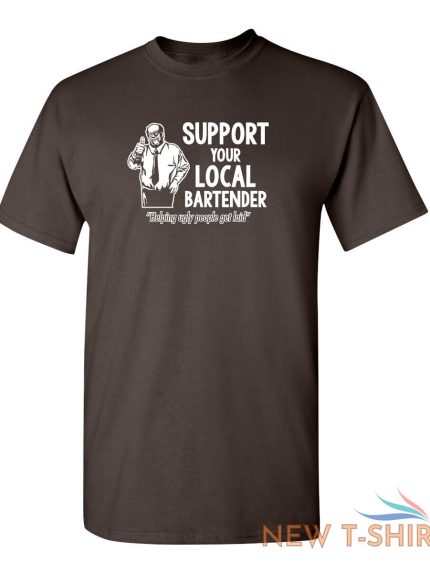 support your local bartender helping ugly people get laid novelty funny t shirts 1.jpg