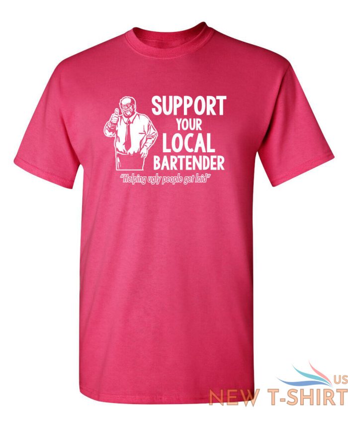 support your local bartender helping ugly people get laid novelty funny t shirts 8.jpg