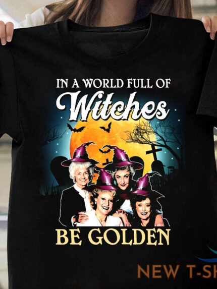 the golden girls in a world full of witches be golden halloween t shirt gift men 0.jpg