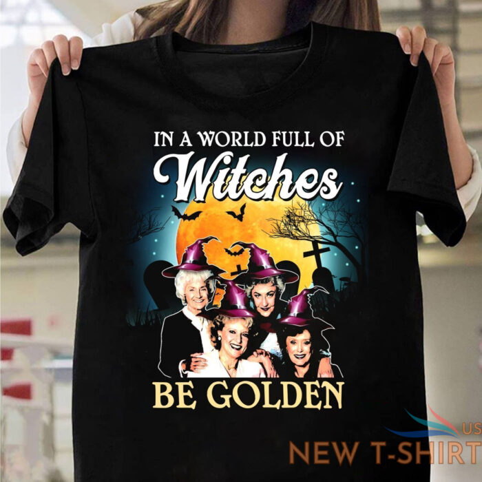 the golden girls in a world full of witches be golden halloween t shirt gift men 0.jpg