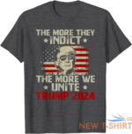 the more you indict the more we unite maga trump indictment t shirt 8.jpg