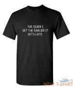 the older i get the earlier it get sarcastic humor graphic novelty funny t shirt 0.jpg