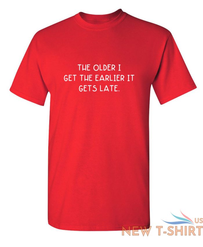 the older i get the earlier it get sarcastic humor graphic novelty funny t shirt 4.jpg