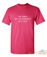 the older i get the earlier it get sarcastic humor graphic novelty funny t shirt 5.jpg