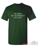 the older i get the earlier it get sarcastic humor graphic novelty funny t shirt 7.jpg