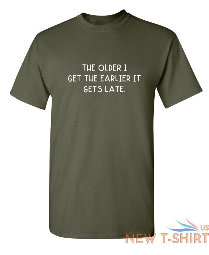 the older i get the earlier it get sarcastic humor graphic novelty funny t shirt 8.jpg