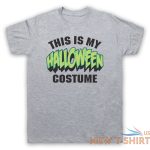 this is my halloween costume funny comedy joke mens womens t shirt 6.jpg
