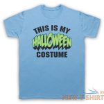 this is my halloween costume funny comedy joke mens womens t shirt 8.jpg