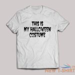 this is my halloween costume t shirt funny comedy fancy dress men women kids top 2.jpg