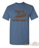 this is my otter shirt sarcastic humor graphic novelty funny t shirt 3.jpg