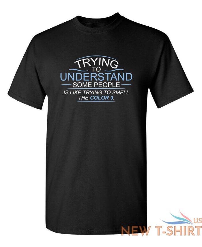 trying to understand is like sarcastic humor graphic novelty funny t shirt 0.jpg