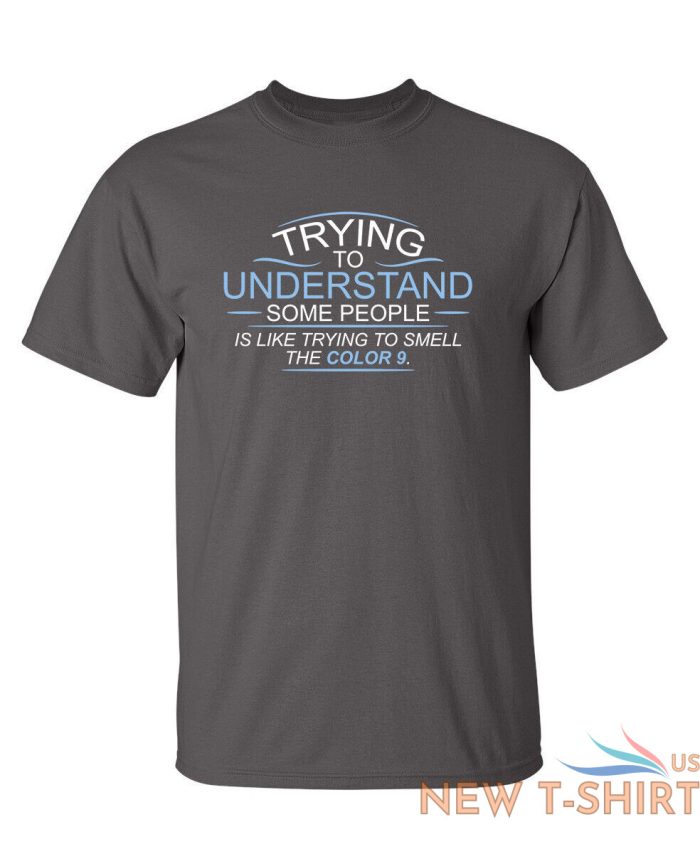 trying to understand is like sarcastic humor graphic novelty funny t shirt 2.jpg