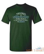 trying to understand is like sarcastic humor graphic novelty funny t shirt 7.jpg