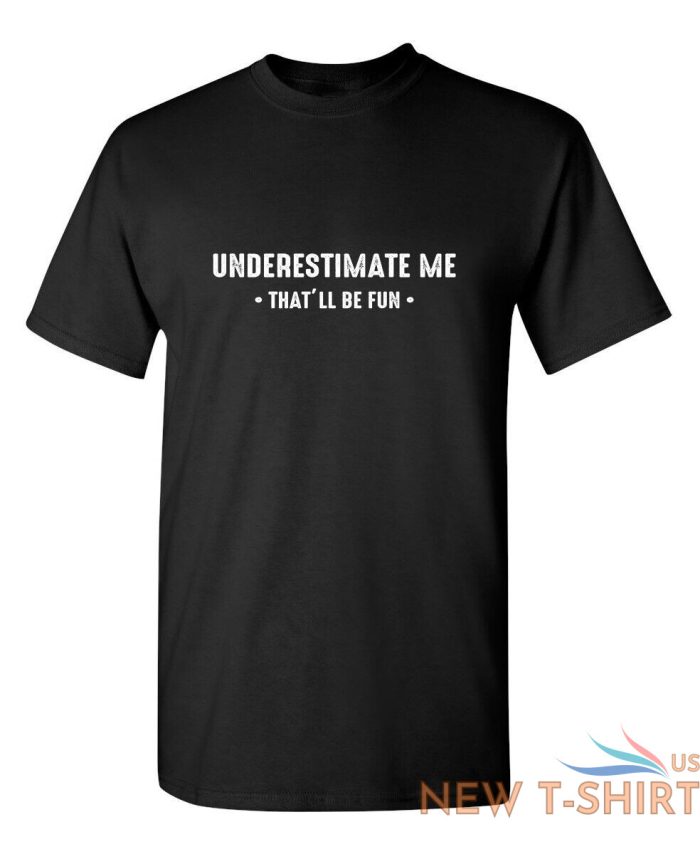 underestimate me that ll be fun sarcastic humor graphic novelty funny t shirt 0.jpg