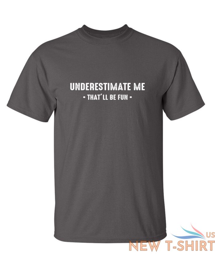 underestimate me that ll be fun sarcastic humor graphic novelty funny t shirt 2.jpg