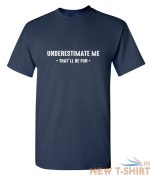 underestimate me that ll be fun sarcastic humor graphic novelty funny t shirt 3.jpg