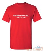 underestimate me that ll be fun sarcastic humor graphic novelty funny t shirt 4.jpg