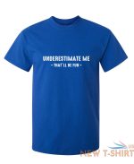 underestimate me that ll be fun sarcastic humor graphic novelty funny t shirt 6.jpg