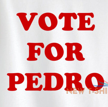 vote for pedro short sleeve ringer t shirt adult small 4xl free shipping 1.jpg