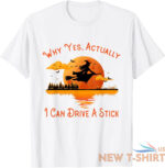 why yes actually i can drive a stick funny halloween unisex t shirt 6.jpg