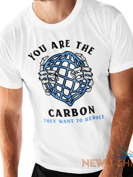 you are the carbon they want to reduce t shirt global warming climate change top 0.png