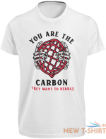 you are the carbon they want to reduce t shirt global warming climate change top 6.png