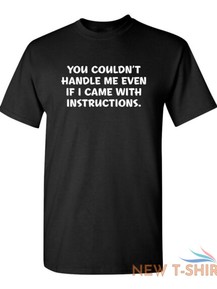 you couldn t handle me even sarcastic humor graphic novelty funny t shirt 0.jpg