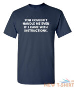 you couldn t handle me even sarcastic humor graphic novelty funny t shirt 3.jpg